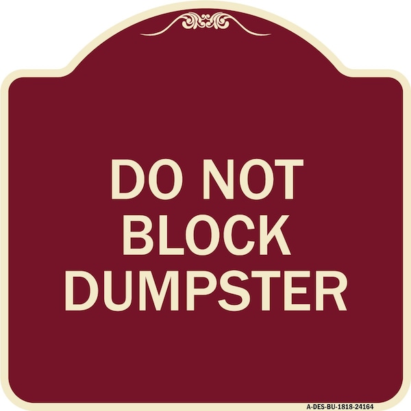 Designer Series Do Not Block Dumpster, Burgundy Heavy-Gauge Aluminum Sign, 18" x 18", BU-1818-24164